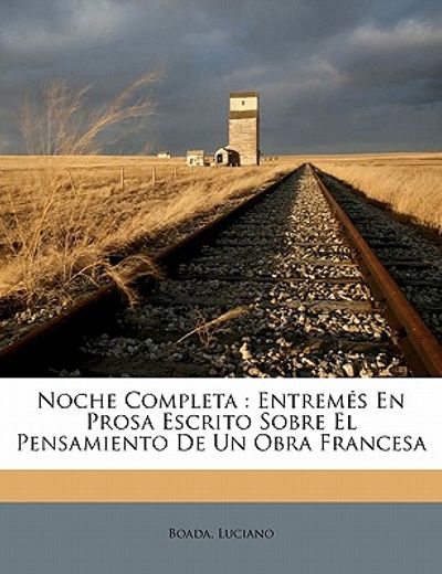 noche completa: entremes en prosa escrito sobre el pensamiento de un obra francesa