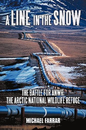 a line in the snow,the battle for anwr the arctic national wildlife refuge