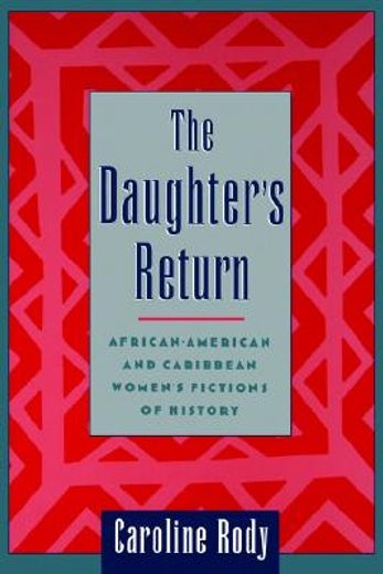 the daughter´s return,african-american and caribbean women´s fictions of history
