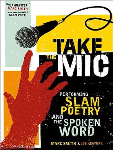 take the mic,the art of performance poetry, slam, and the spoken word (in English)