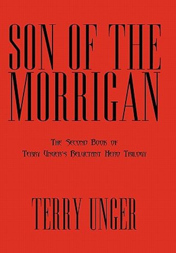 son of the morrigan,the second book of terry unger`s reluctant hero trilogy