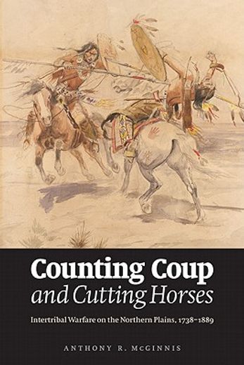 counting coup and cutting horses,intertribal warfare on the northern plains, 1738-1889 (en Inglés)