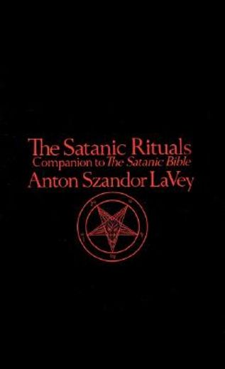 The Satanic Rituals: Companion to the Satanic Bible (in English)