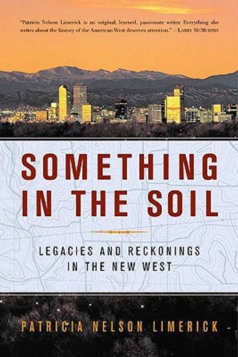 something in the soil,legacies and reckonings in the new west (en Inglés)