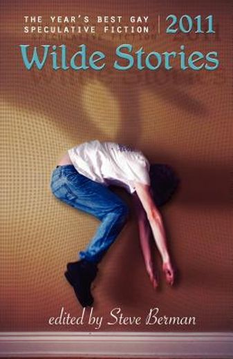 wilde stories 2011: the year ` s best gay speculative fiction