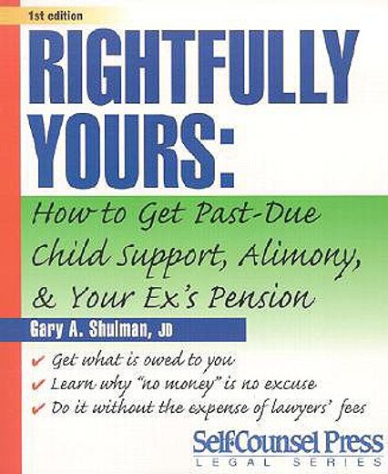 Rightfully Yours: How to Get Past-Due Child Support, Alimony, and Your Ex's Pension (en Inglés)