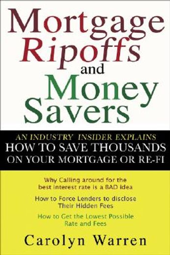 mortgage rip-offs and money savers,an industry insider explains how to save thousands on your mortgage or re-finance (in English)