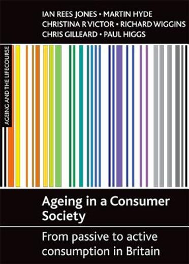 ageing in a consumer society,from passive to active consumption in britain