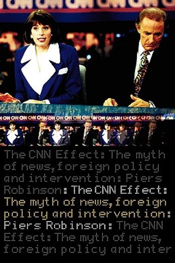 the cnn effect,the myth of news media, foreign policy and intervention
