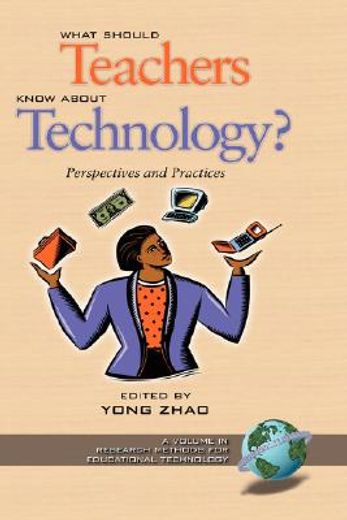what should teachers know about technology?,perspectives and practices