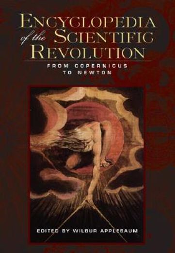 encyclopedia of the scientific revolution,from copernicus to newton