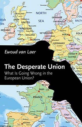 The Desperate Union: What is Going Wrong in the European Union? (en Inglés)