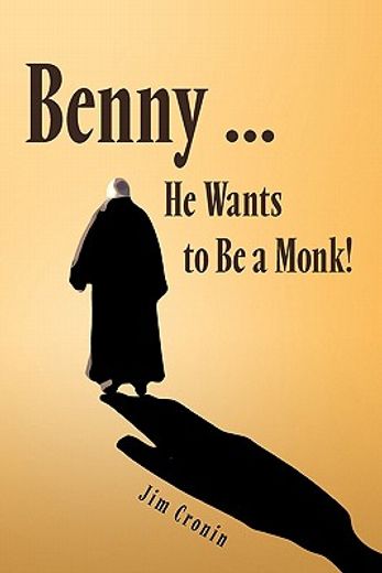 benny, he wants to be a monk!