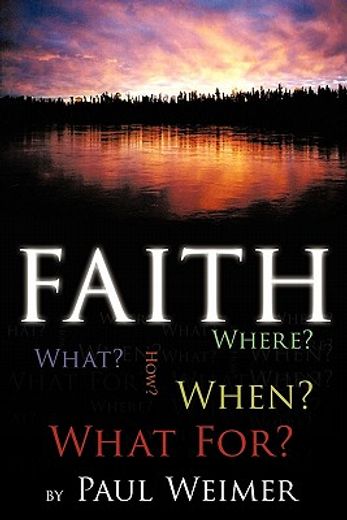 faith,what? where? how? when? what for?
