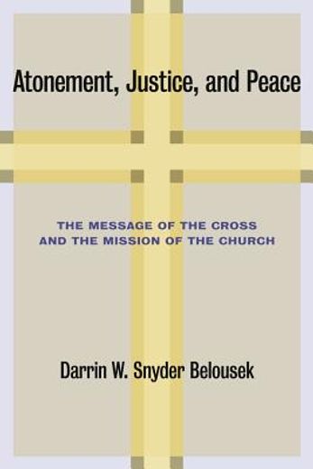 atonement, justice, and peace,the message of the cross and the mission of the church (en Inglés)