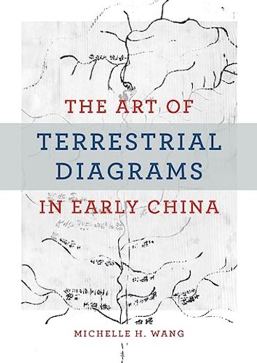 The art of Terrestrial Diagrams in Early China (en Inglés)