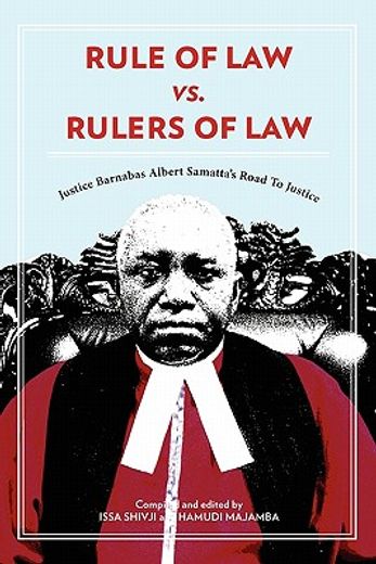 rule of law vs. rulers of law,justice barnabas albert samatta`s road to justice