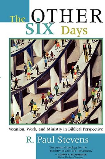 the other six days: vocation, work, and ministry in biblical perspective (en Inglés)