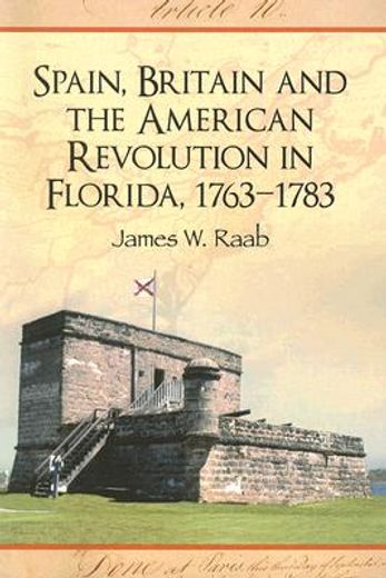 spain, britain and the american revolution in florida 1763-1783