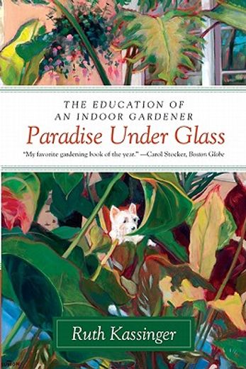 paradise under glass,the education of an indoor gardener