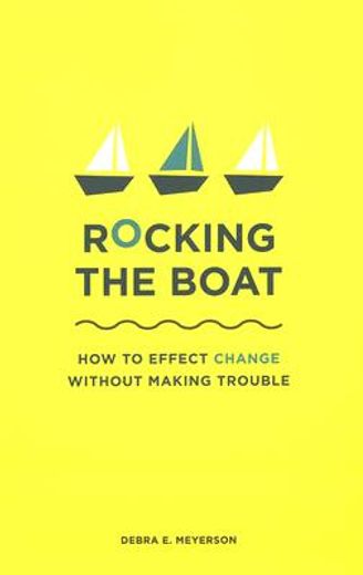 rocking the boat,how to effect change without making trouble