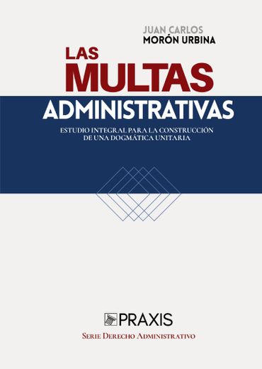 Las multas administrativas. Estudio integral para la construcción de una dogmática unitaria (in Spanish)