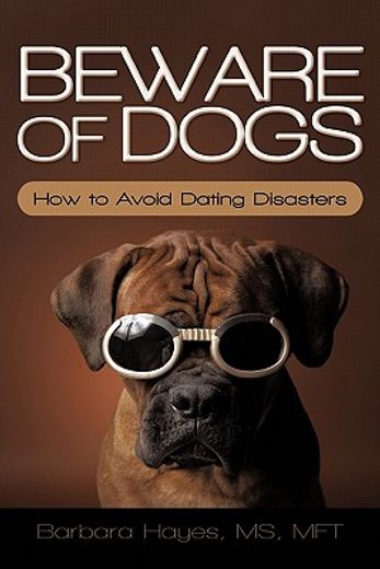 beware of dogs,how to avoid dating disasters