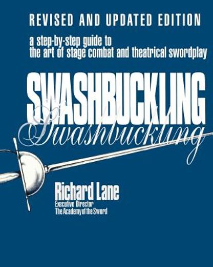 swashbuckling,a step-by-step guide to the art of stage combat and theatrical swordplay (en Inglés)