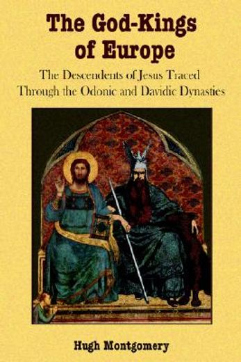 the god-kings of europe,the descendents of jesus traced through the odonic and davidic dynasties