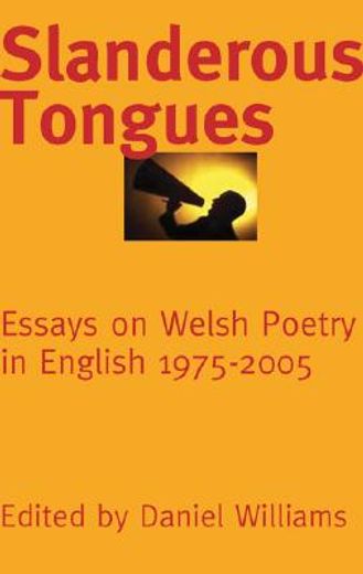 Slanderous Tongues: Essays on Welsh Poetry in English 1975-2005 (en Inglés)