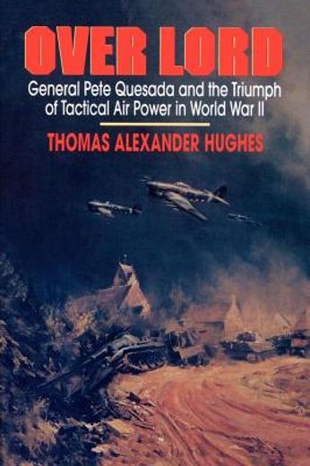 overlord,general pete quesada and the triumph of tactical air power in world war ii
