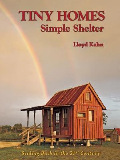tiny homes: simple shelter: scaling back in the 21st century