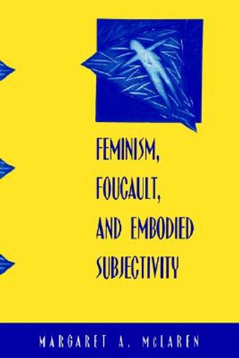 feminism, foucault, and embodied subjectivity