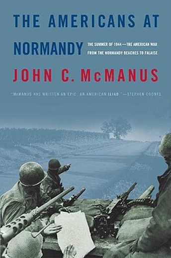 the americans at normandy,the summer of 1944--the american war from the normandy beaches to falaise (in English)