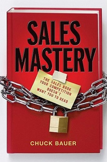 sales mastery,the sales book your competition doesn`t want you to read (en Inglés)
