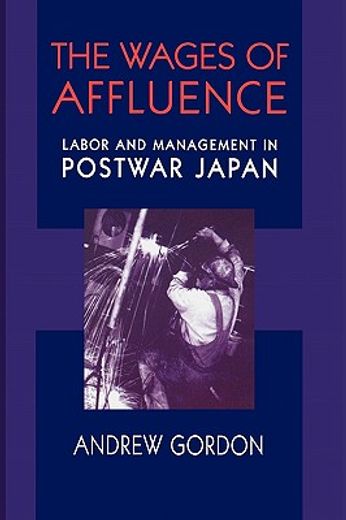 the wages of affluence,labor and management in postwar japan