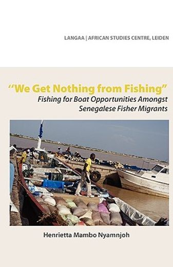 we get nothing from fishing,fishing for boat opportunities amongst senegalese fisher migrants