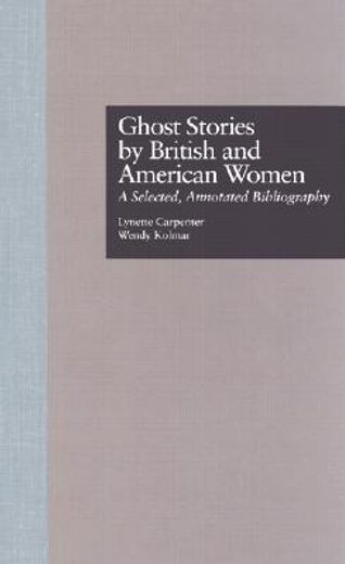 ghost stories by british and american women,a selected, annotated bibliography