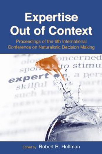 expertise out of context,proceedings of the sixth international conference on naturalistic decision making