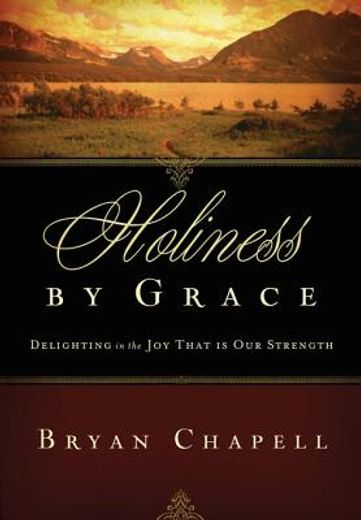 holiness by grace: delighting in the joy that is our strength (en Inglés)