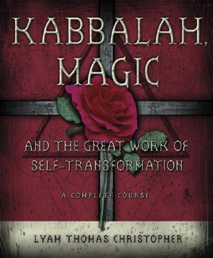 Kabbalah Magic and the Great Work of Self-Transformation,A Complete Course (en Inglés)