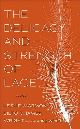 the delicacy and strength of lace,letters between leslie marmon silko and james wright
