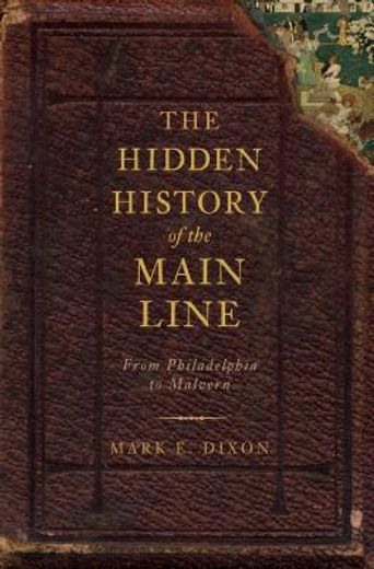 The Hidden History of the Main Line:: From Philadelphia to Malvern (Paperback) (in English)