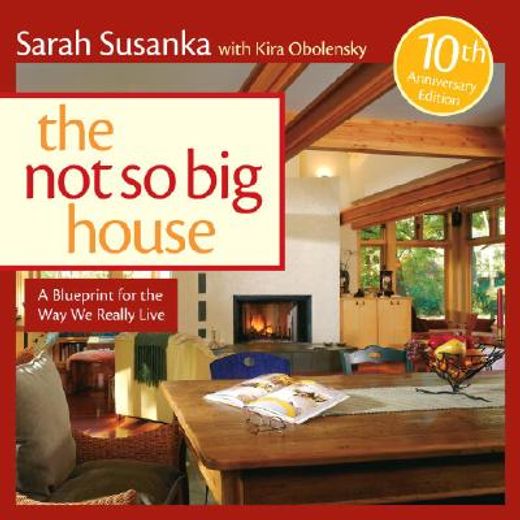 the not so big house,a blueprint for the way we really live (en Inglés)