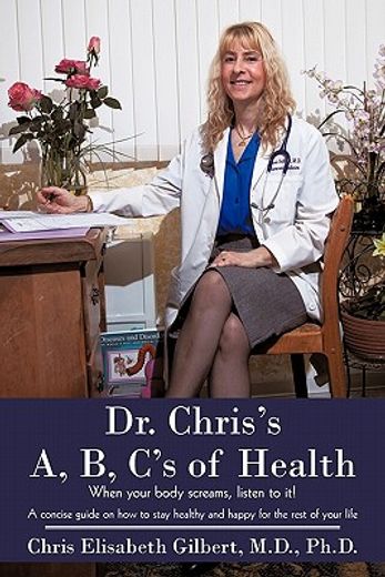dr. chris´s a, b, c´s of health,when your body screams, listen to it!