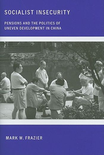 socialist insecurity,pensions and the politics of uneven development in china
