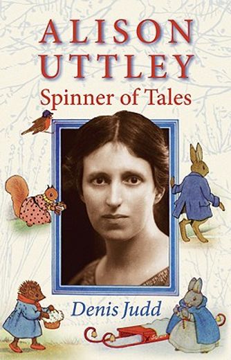 alison uttley,spinner of tales: the authorised biography of the creator of little grey rabbit