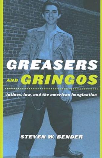 greasers and gringos,latinos, law, and the american imagination