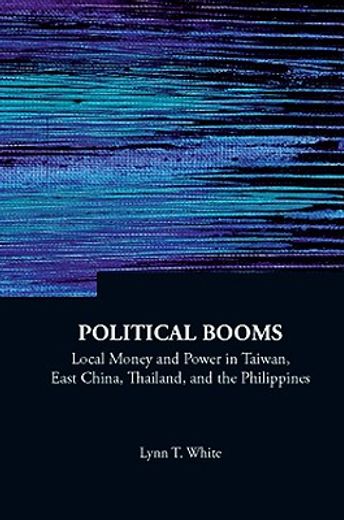 political booms,local money and power in taiwan, east china, thailand, and the philippines