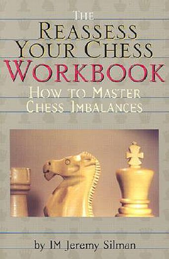 The Reassess Your Chess Workbook: How to Master Chess Imbalances de Jeremy Silman(Silman James pr) (in English)